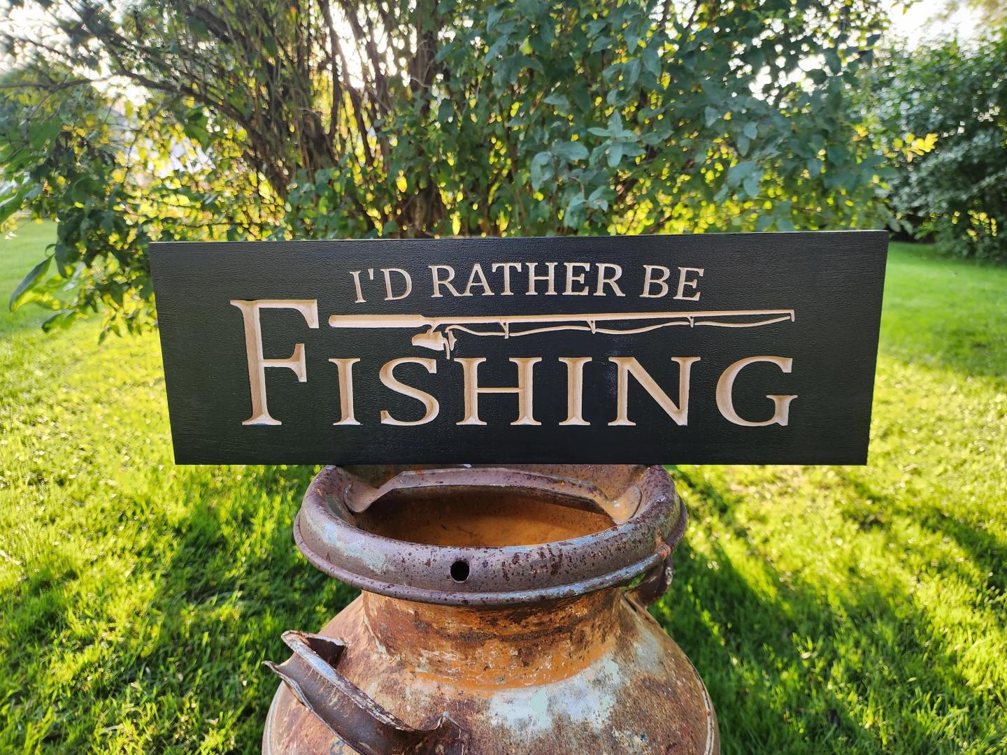 I’d Rather Be Fishing Carved Sign
